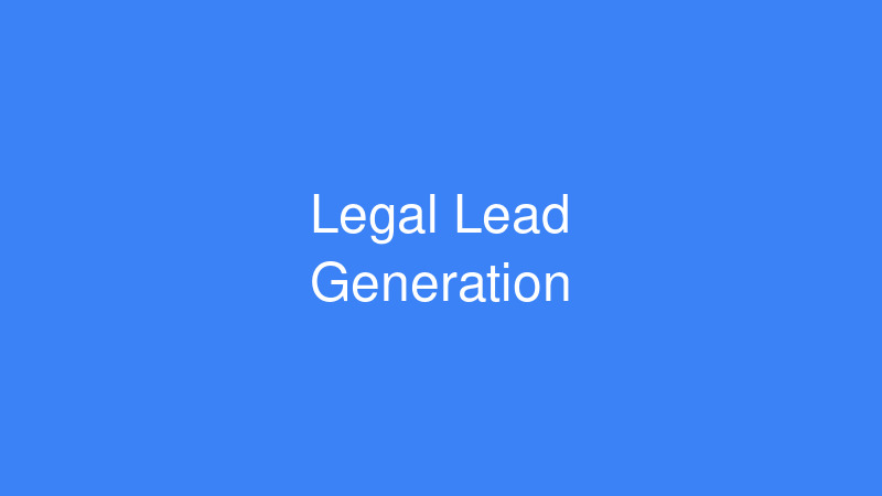 How to Generate Quality Legal Leads in 2024