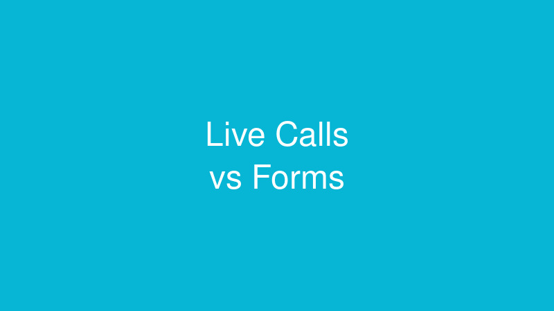 Why Live Calls Convert Better Than Form Fills